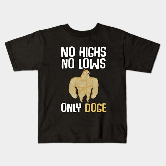 No highs, no lows, only Doge Kids T-Shirt by kevenwal